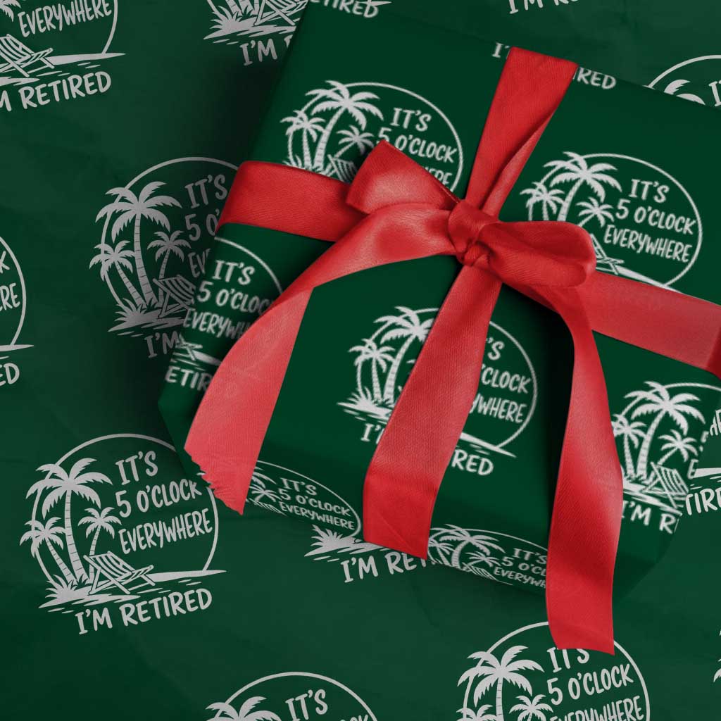 Funny Retirement Wrapping Paper Roll I'm Retired It's 5 O'Clock Everywhere Beach TS10 Green Print Your Wear