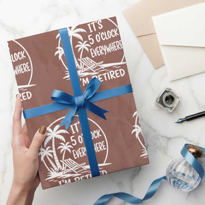 Funny Retirement Wrapping Paper Roll I'm Retired It's 5 O'Clock Everywhere Beach TS10 Mocha Print Your Wear