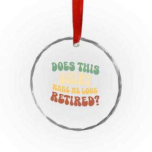 Funny Retirement Does This Make Me Look Retired Crystal Glass Ornament Groovy Retirement TS10 Print Your Wear
