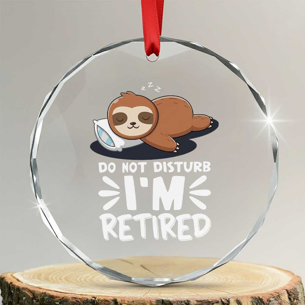 Funny Retirement Gifts Crystal Glass Ornament Do Not Disturb Im Retired Sloth TS10 Transparent Glass 3'' Circle Print Your Wear