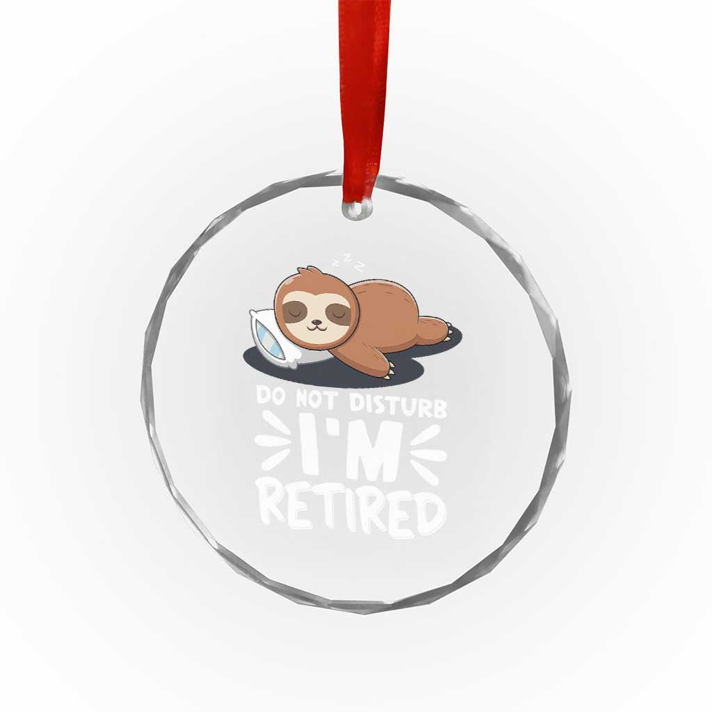 Funny Retirement Gifts Crystal Glass Ornament Do Not Disturb Im Retired Sloth TS10 Print Your Wear