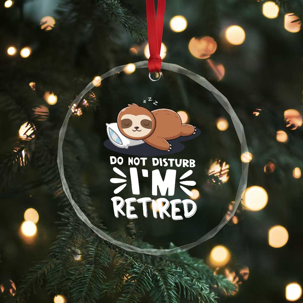 Funny Retirement Gifts Crystal Glass Ornament Do Not Disturb Im Retired Sloth TS10 Print Your Wear