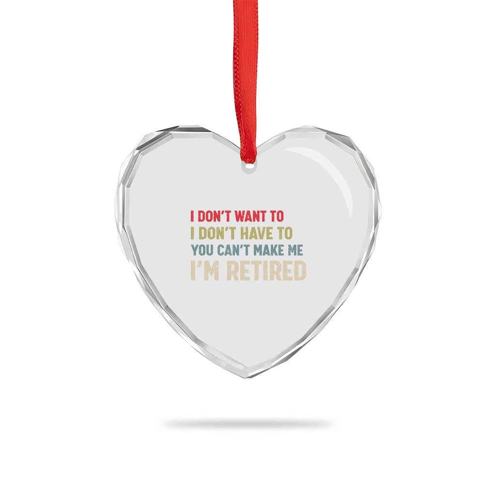 Funny Retirement Heart Crystal Glass Ornament Im Retired I Dont Want To I Dont Have To You Cant Make Me TS10 Print Your Wear