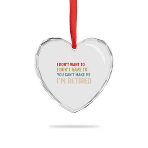 Funny Retirement Heart Crystal Glass Ornament Im Retired I Dont Want To I Dont Have To You Cant Make Me TS10 Print Your Wear