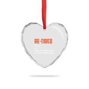 Funny Retirement Heart Crystal Glass Ornament Re-tired Retired Definition Gag Gift Orange TS10 Print Your Wear