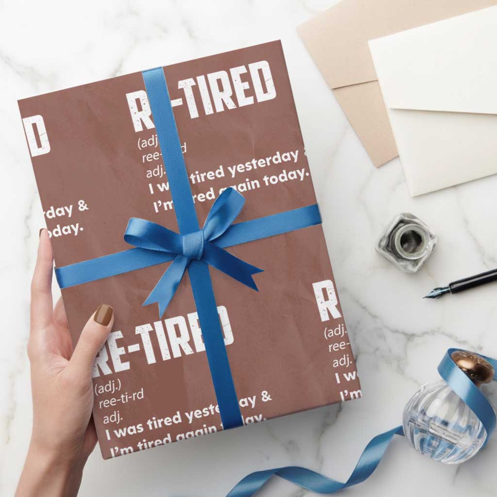 Funny Retirement Wrapping Paper Roll Re-tired Retired Definition Gag Gift TS10 Mocha Print Your Wear