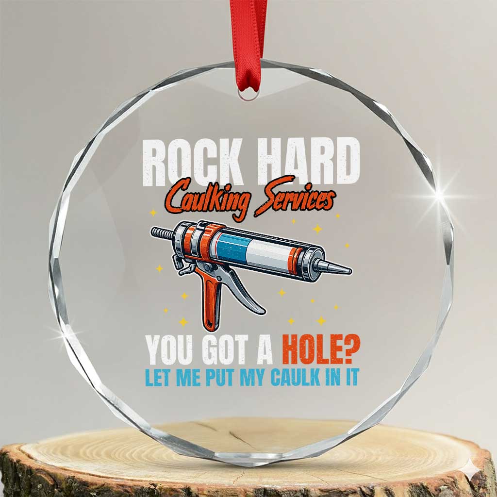 Funny Rock Hard Caulking Services Crystal Glass Ornament Offensive Embarrassing Inappropriate Adult Humor TS11 Transparent Glass 3'' Circle Print Your Wear