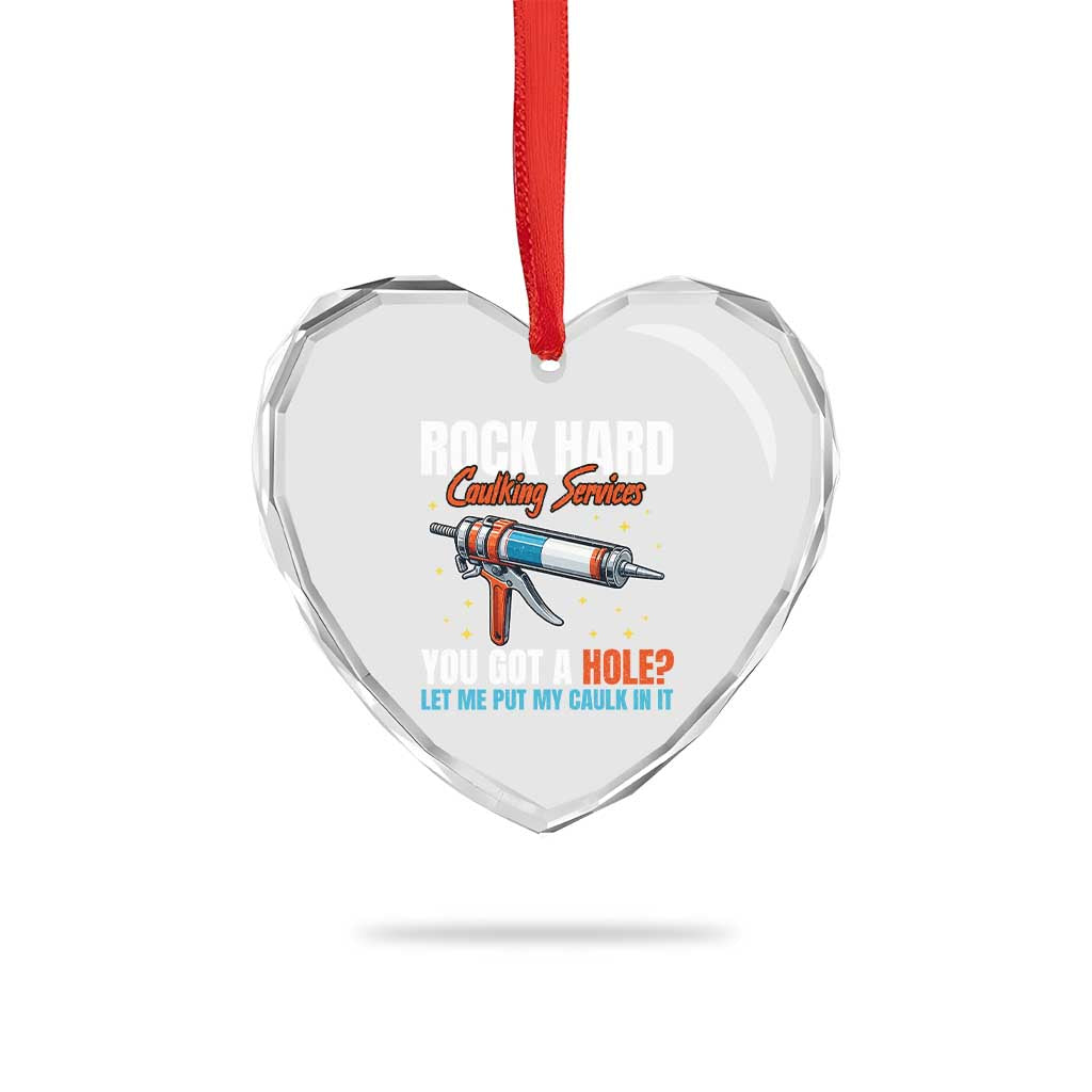 Funny Rock Hard Caulking Services Heart Crystal Glass Ornament Offensive Embarrassing Inappropriate Adult Humor TS11 Print Your Wear