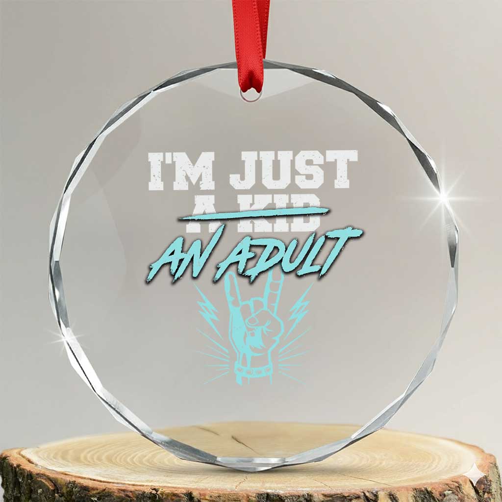 Funny Rock N Roll Lover Crystal Glass Ornament I Am Just A Kid Adulthood Saying TS11 Transparent Glass 3'' Circle Print Your Wear