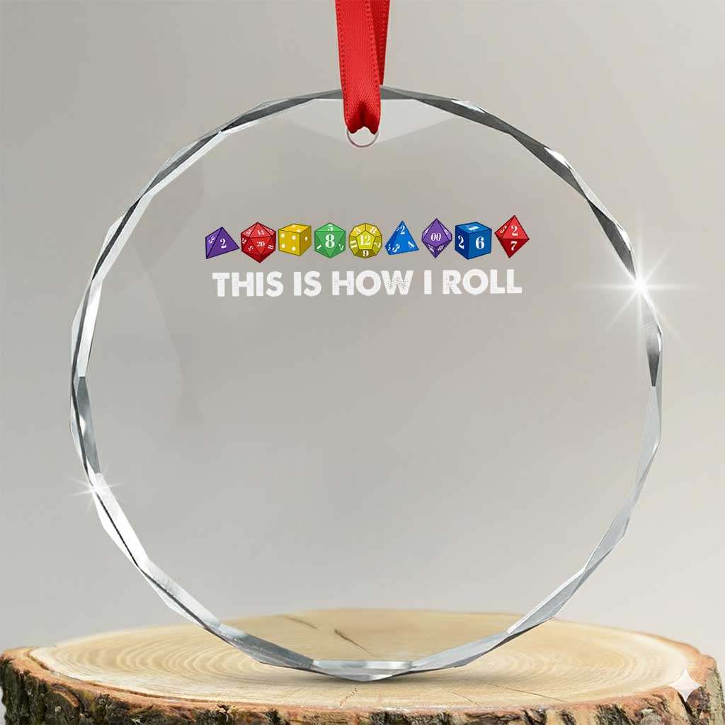Funny Role Playing Tabletop Dice Crystal Glass Ornament This Is How I Roll TS11 Transparent Glass 3'' Circle Print Your Wear