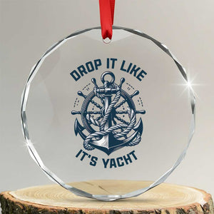 Funny Sailing Cruising Crystal Glass Ornament Drop It Like Its Yacht TS14 Transparent Glass 3'' Circle Print Your Wear