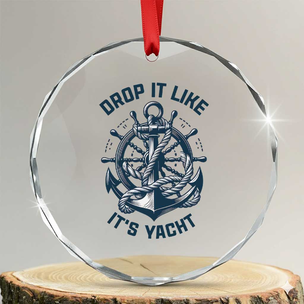 Funny Sailing Cruising Crystal Glass Ornament Drop It Like Its Yacht TS14 Transparent Glass 3'' Circle Print Your Wear