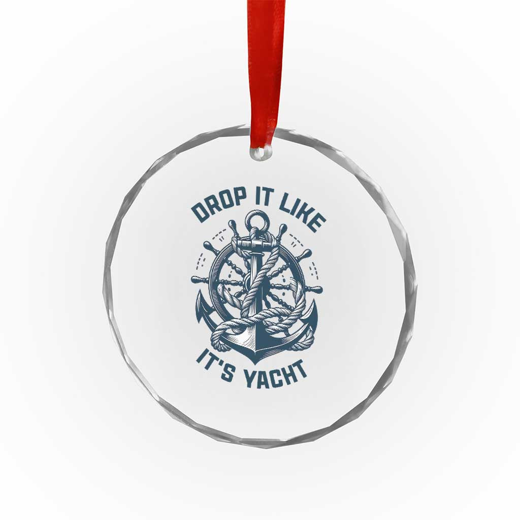 Funny Sailing Cruising Crystal Glass Ornament Drop It Like Its Yacht TS14 Print Your Wear
