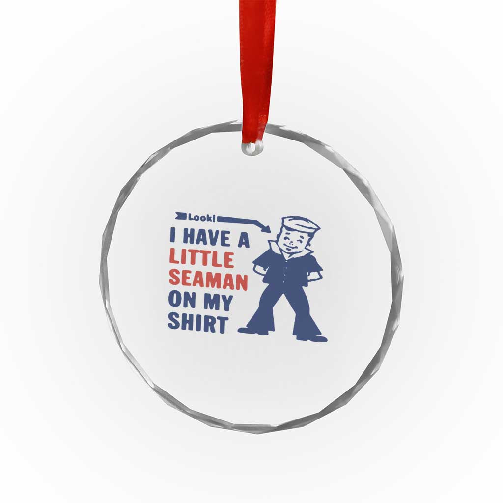 Funny Sailor Pun Crystal Glass Ornament I Have Little Seaman on My Shirt Retro Humor TS02 Print Your Wear