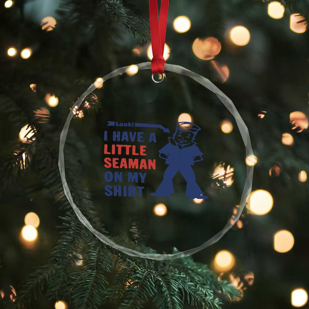 Funny Sailor Pun Crystal Glass Ornament I Have Little Seaman on My Shirt Retro Humor TS02 Print Your Wear