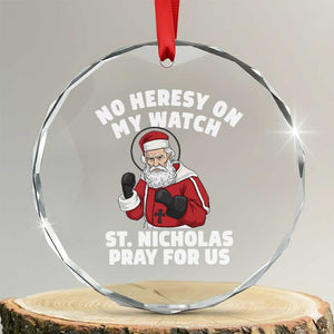 Funny Saint Nicholas Christmas Crystal Glass Ornament No Heresy On My Watch St Nicholas Pray For Us Saint Nick's TS14 Transparent Glass 3'' Circle Print Your Wear