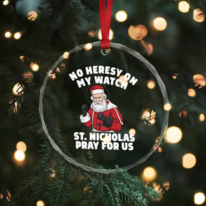 Funny Saint Nicholas Christmas Crystal Glass Ornament No Heresy On My Watch St Nicholas Pray For Us Saint Nick's TS14 Print Your Wear