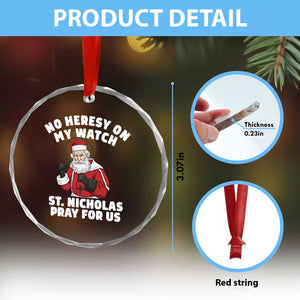 Funny Saint Nicholas Christmas Crystal Glass Ornament No Heresy On My Watch St Nicholas Pray For Us Saint Nick's TS14 Print Your Wear
