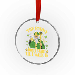Funny Saint Patrick Drinking Beer Party Humor Crystal Glass Ornament The Paddy Don’t Start Til I Walk In St Patricks Day TS02 Print Your Wear