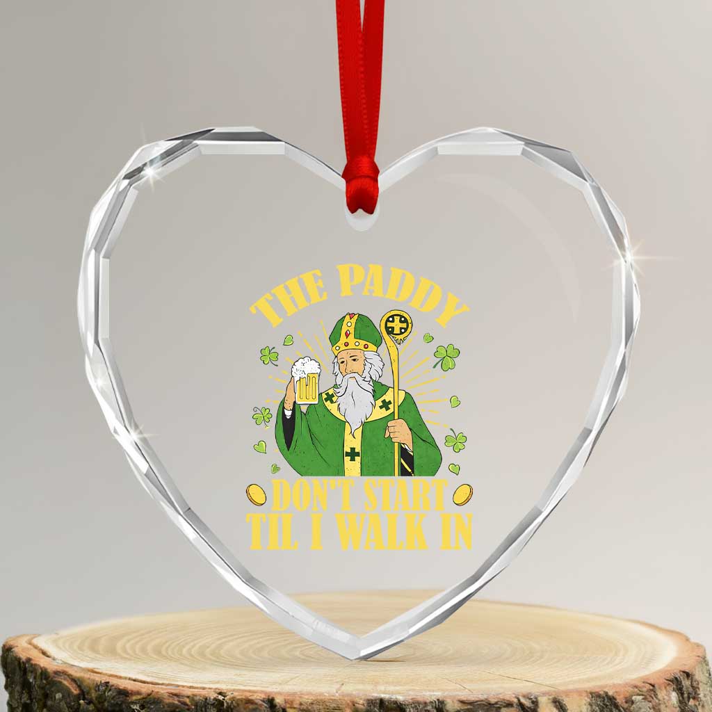 Funny Saint Patrick Drinking Beer Party Humor Heart Crystal Glass Ornament The Paddy Don’t Start Til I Walk In St Patricks Day TS02 Transparent Glass 3'' Heart Print Your Wear