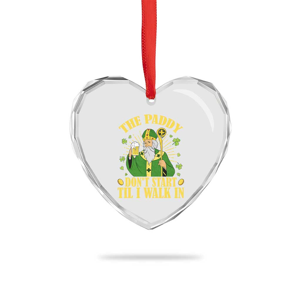Funny Saint Patrick Drinking Beer Party Humor Heart Crystal Glass Ornament The Paddy Don’t Start Til I Walk In St Patricks Day TS02 Print Your Wear