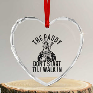 Funny Saint Patrick Heart Crystal Glass Ornament The Paddy Don't Start Til I Walk In St Patrick's Day Humor TS02 Transparent Glass 3'' Heart Print Your Wear