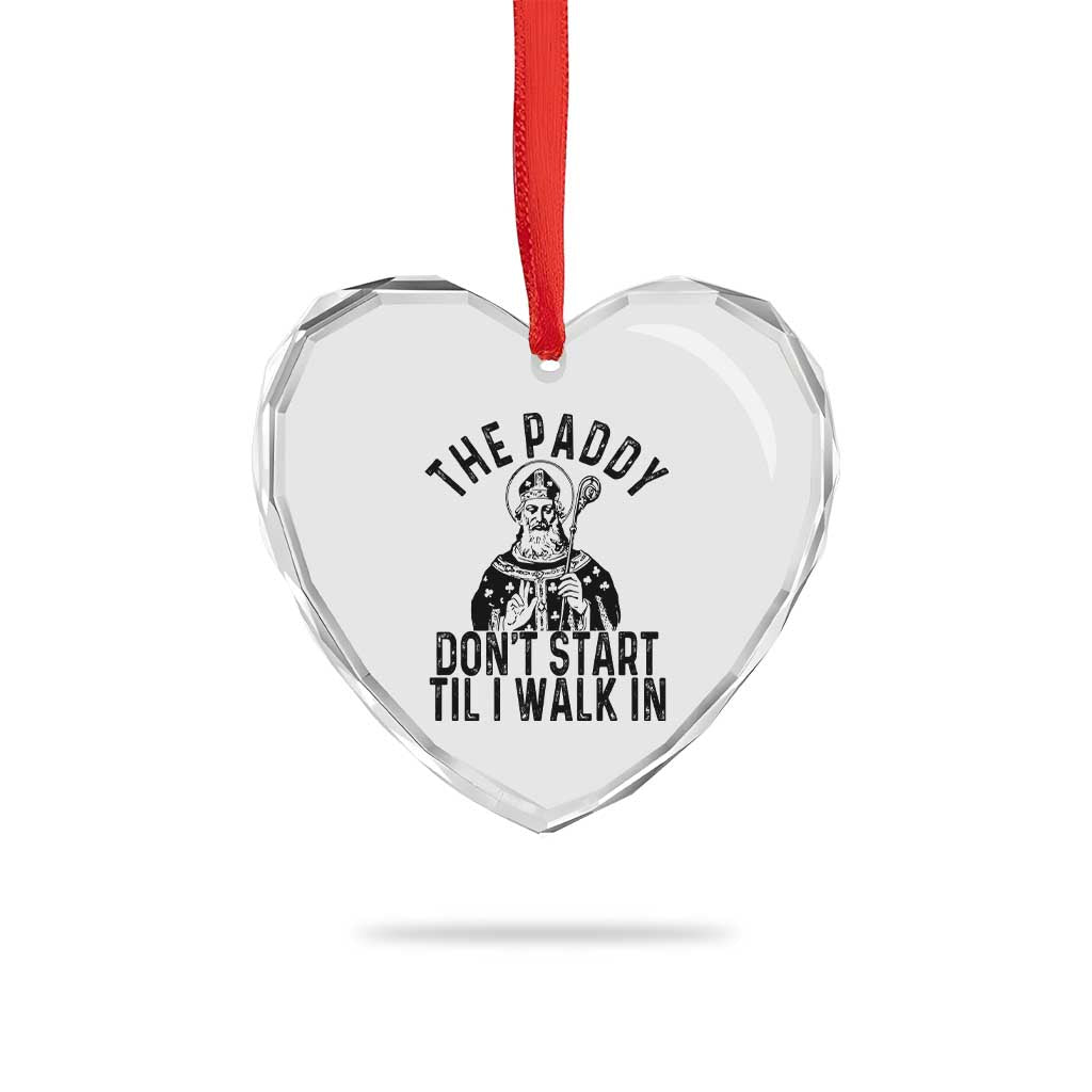 Funny Saint Patrick Heart Crystal Glass Ornament The Paddy Don't Start Til I Walk In St Patrick's Day Humor TS02 Print Your Wear