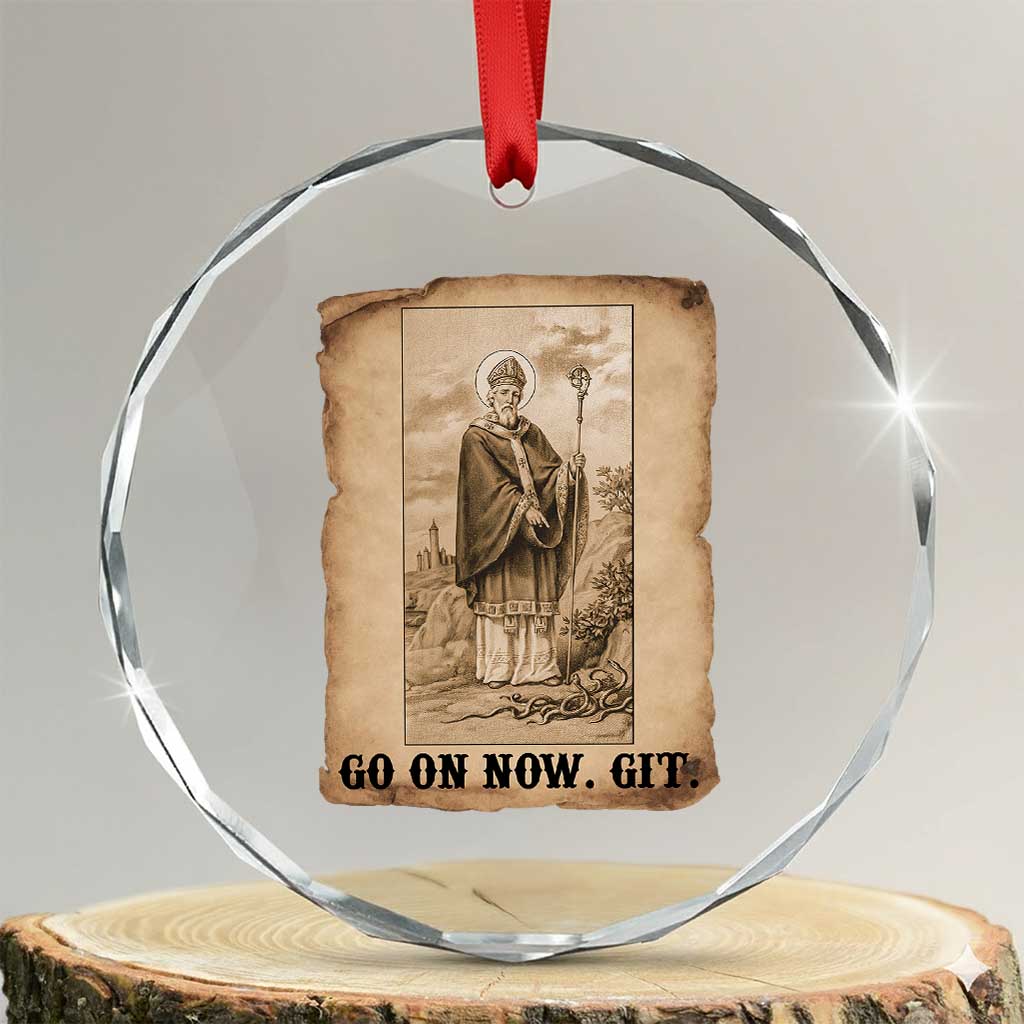 Funny Saint Patrick Irish Catholic St Patrick's Day Crystal Glass Ornament Go On Now Git TS14 Transparent Glass 3'' Circle Print Your Wear
