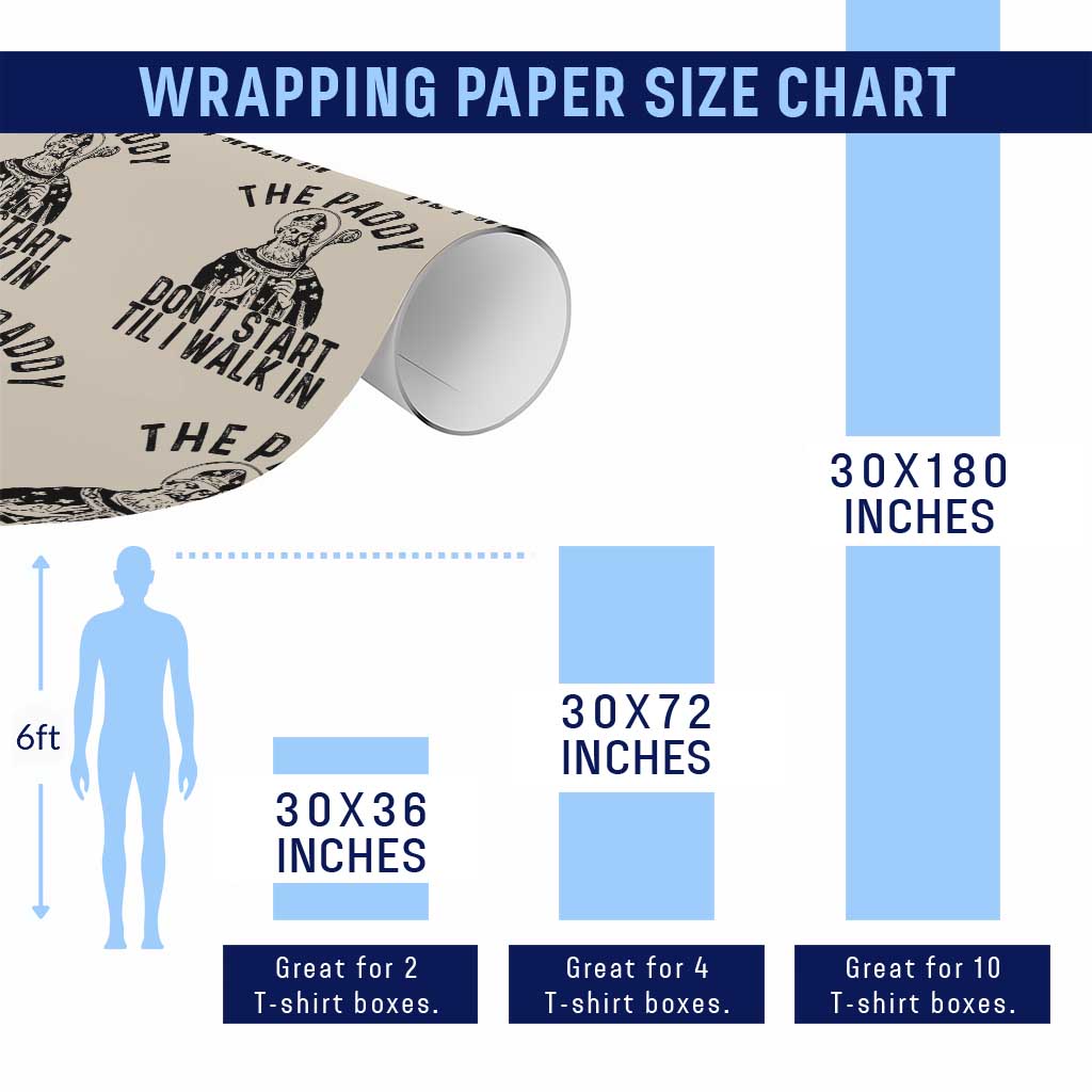 Funny Saint Patrick Wrapping Paper Roll The Paddy Don't Start Til I Walk In St Patrick's Day Humor TS02 Print Your Wear