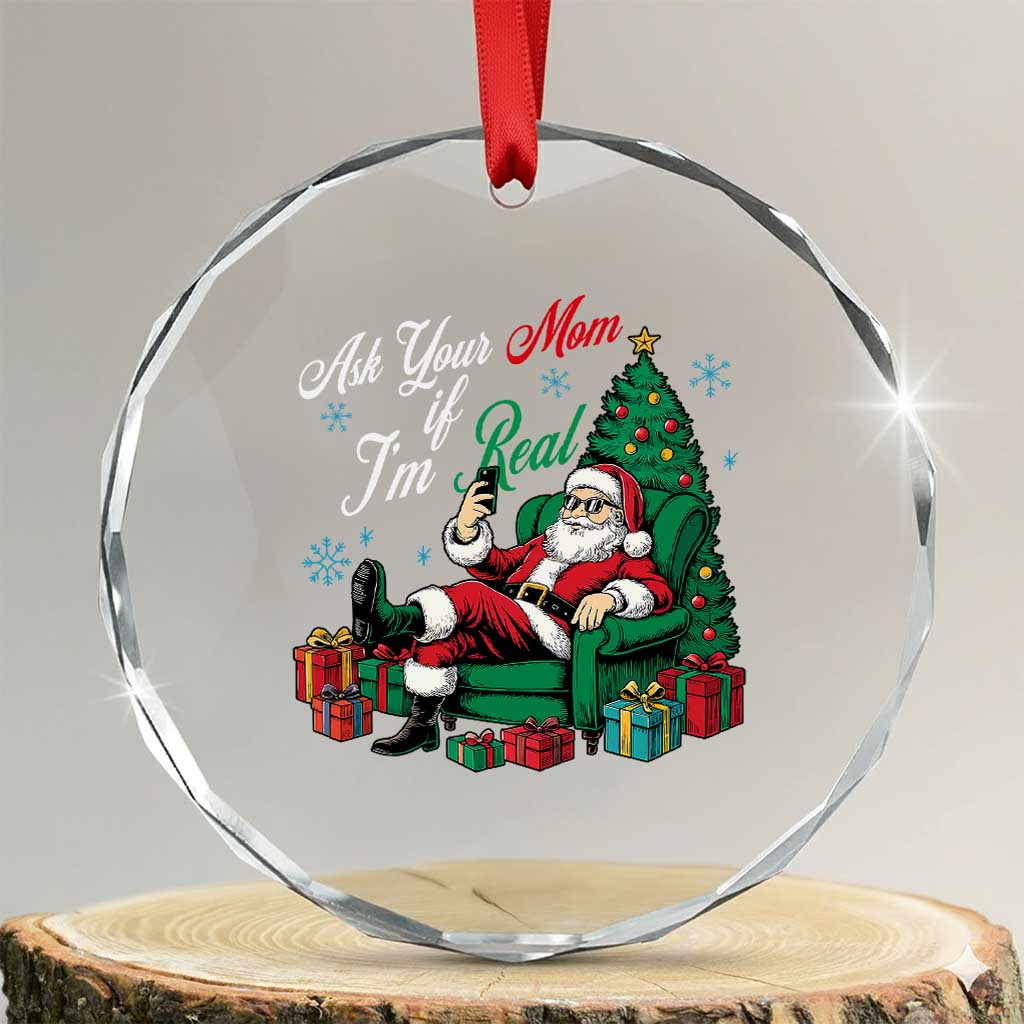 Funny Santa Ask Your Mom If I Am Real Crystal Glass Ornament Funny Dirty Xmas Inappropriate Adult Humor TS11 Transparent Glass 3'' Circle Print Your Wear