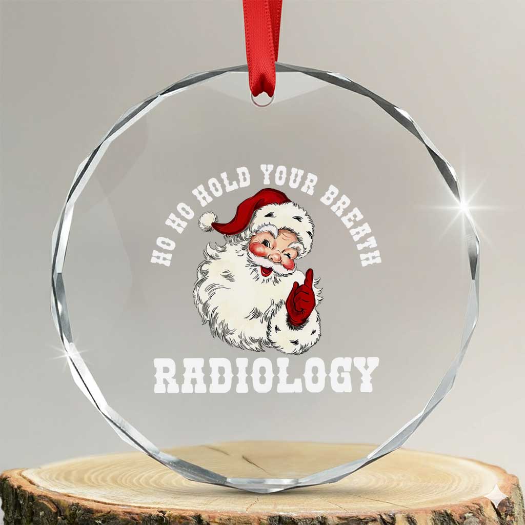 Funny Santa Christmas Crystal Glass Ornament Ho Ho Hold Your Breath Radiolocy Dept TS14 Transparent Glass 3'' Circle Print Your Wear