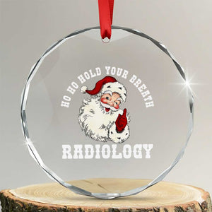 Funny Santa Christmas Crystal Glass Ornament Ho Ho Hold Your Breath Radiolocy Dept TS14 Transparent Glass 3'' Circle Print Your Wear