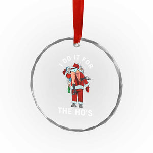 Funny Santa Christmas Crystal Glass Ornament I Do It For The Ho Ho Ho TS14 Print Your Wear