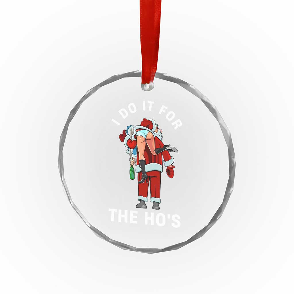 Funny Santa Christmas Crystal Glass Ornament I Do It For The Ho Ho Ho TS14 Print Your Wear
