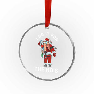Funny Santa Christmas Crystal Glass Ornament I Do It For The Ho Ho Ho TS14 Print Your Wear