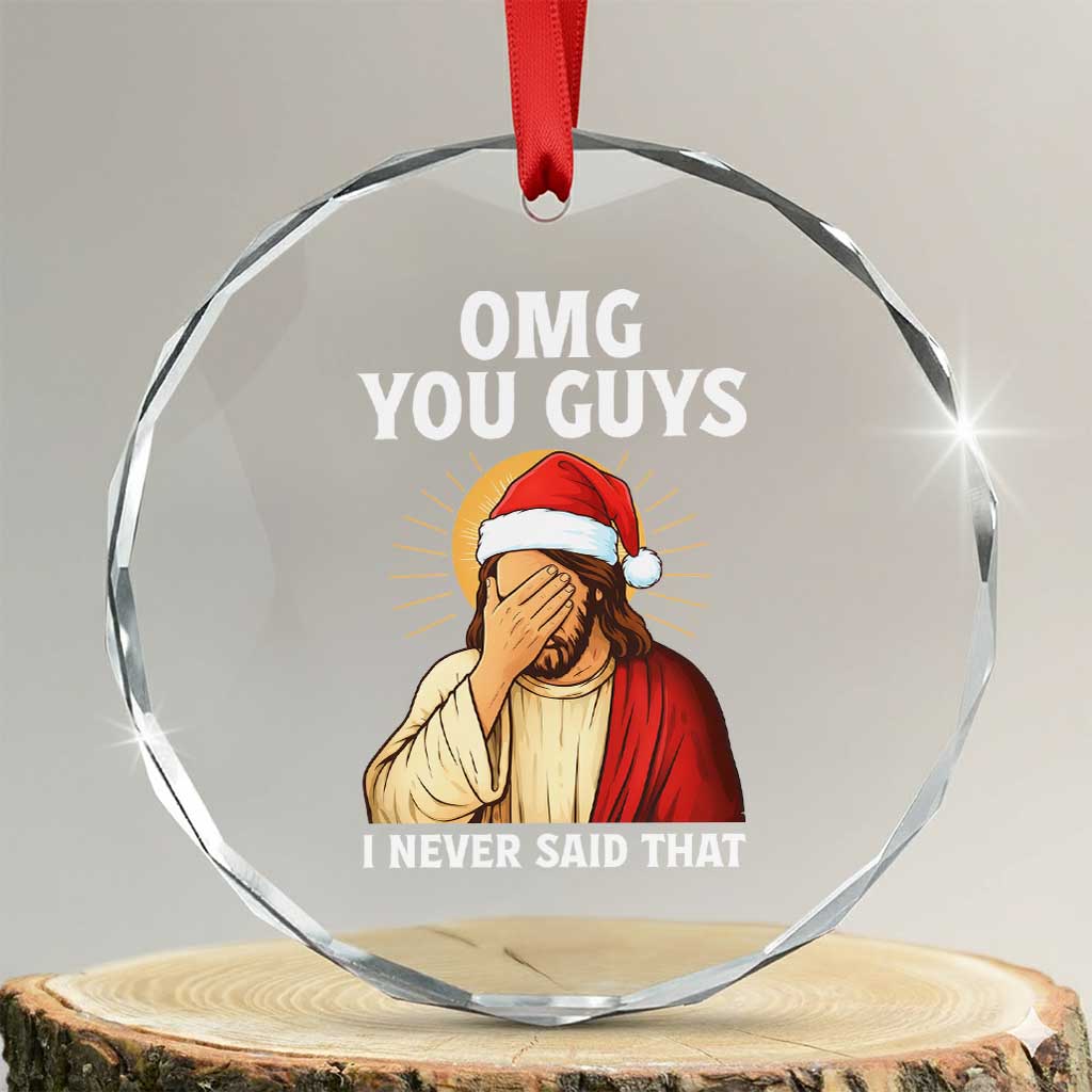 Funny Santa Christmas Crystal Glass Ornament OMG You Guys I Never Said That TS14 Transparent Glass 3'' Circle Print Your Wear