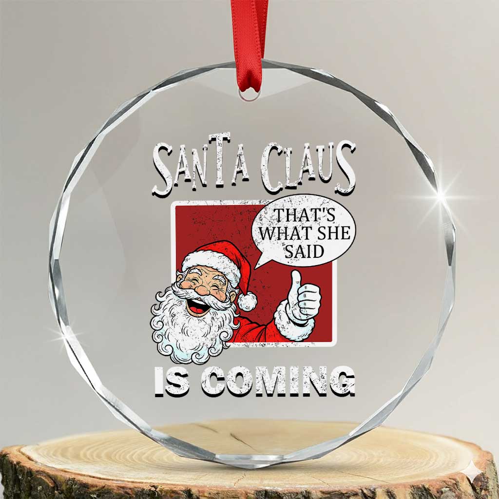 Funny Santa Christmas Crystal Glass Ornament That's What She Said Naughty Holiday Humor TS02 Transparent Glass 3'' Circle Print Your Wear