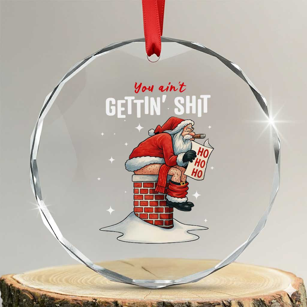 Funny Santa Christmas Crystal Glass Ornament You Are Not Getting Shit TS14 Transparent Glass 3'' Circle Print Your Wear