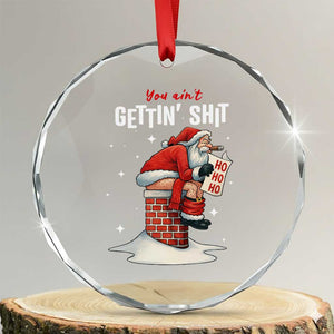 Funny Santa Christmas Crystal Glass Ornament You Are Not Getting Shit TS14 Transparent Glass 3'' Circle Print Your Wear