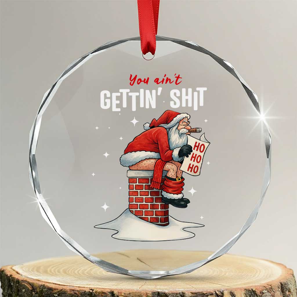 Funny Santa Christmas Crystal Glass Ornament You Are Not Getting Shit TS14 Transparent Glass 3'' Circle Print Your Wear