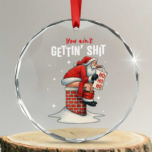Funny Santa Christmas Crystal Glass Ornament You Are Not Getting Shit TS14 Transparent Glass 3'' Circle Print Your Wear