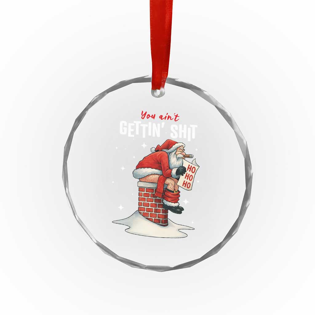 Funny Santa Christmas Crystal Glass Ornament You Are Not Getting Shit TS14 Print Your Wear