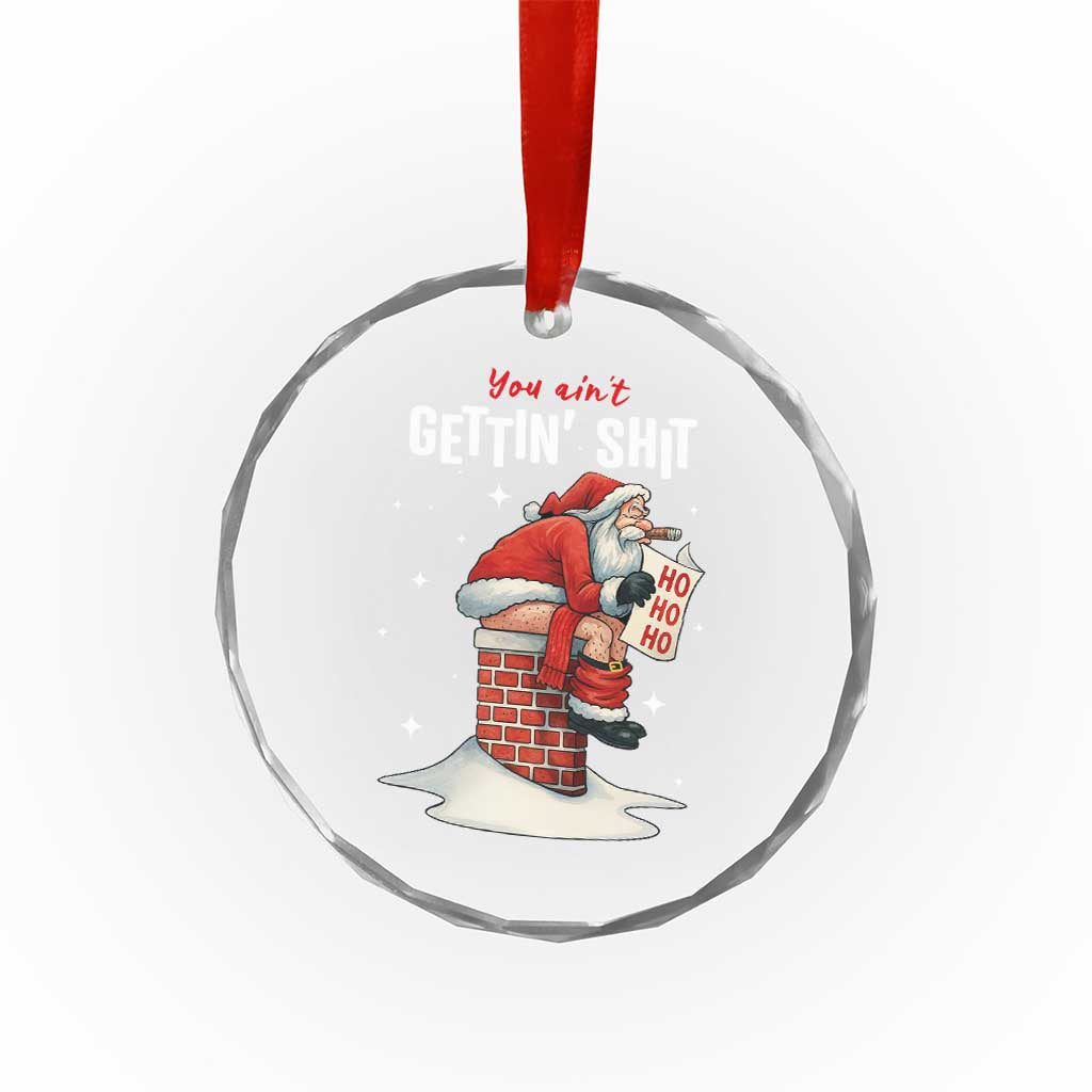Funny Santa Christmas Crystal Glass Ornament You Are Not Getting Shit TS14 Print Your Wear