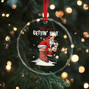 Funny Santa Christmas Crystal Glass Ornament You Are Not Getting Shit TS14 Print Your Wear