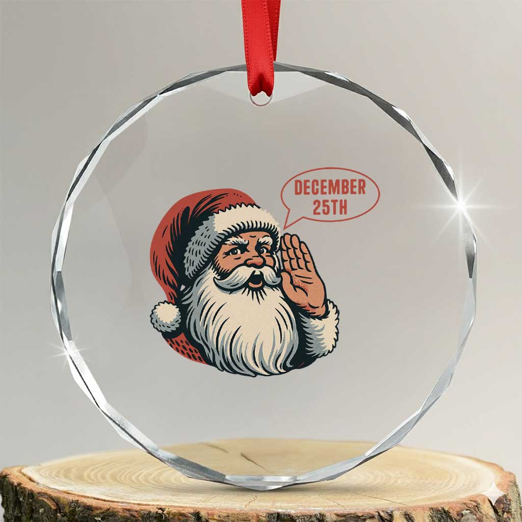 Funny Santa Christmas December 25 Crystal Glass Ornament TS14 Transparent Glass 3'' Circle Print Your Wear