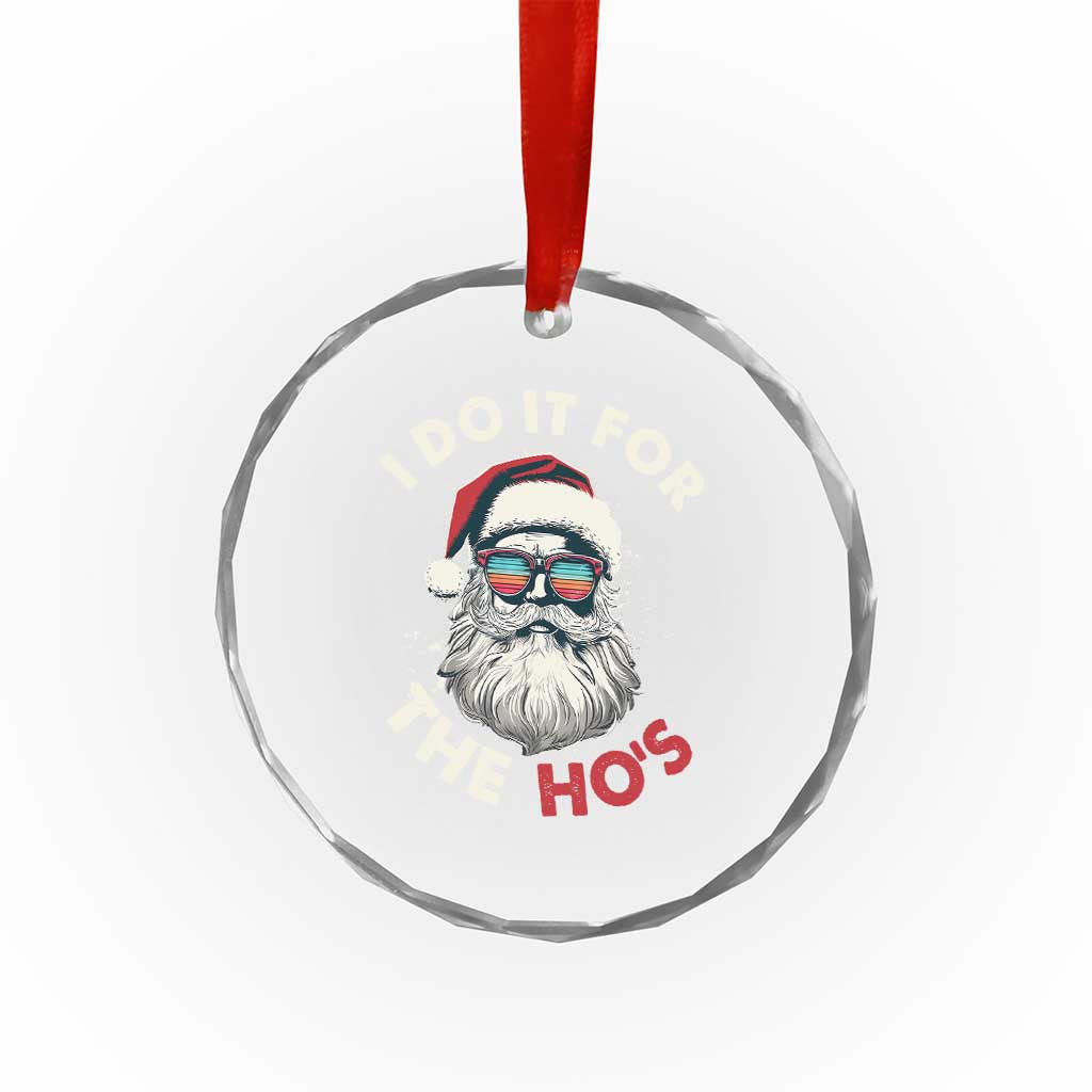 Funny Santa Crystal Glass Ornament I Do It For The Ho's TS10 Print Your Wear