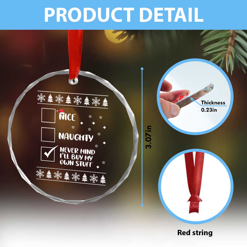 Funny Santa Crystal Glass Ornament Nice Naughty Never Mind I'll Buy My Own Stuff Xmas List TS10 Print Your Wear