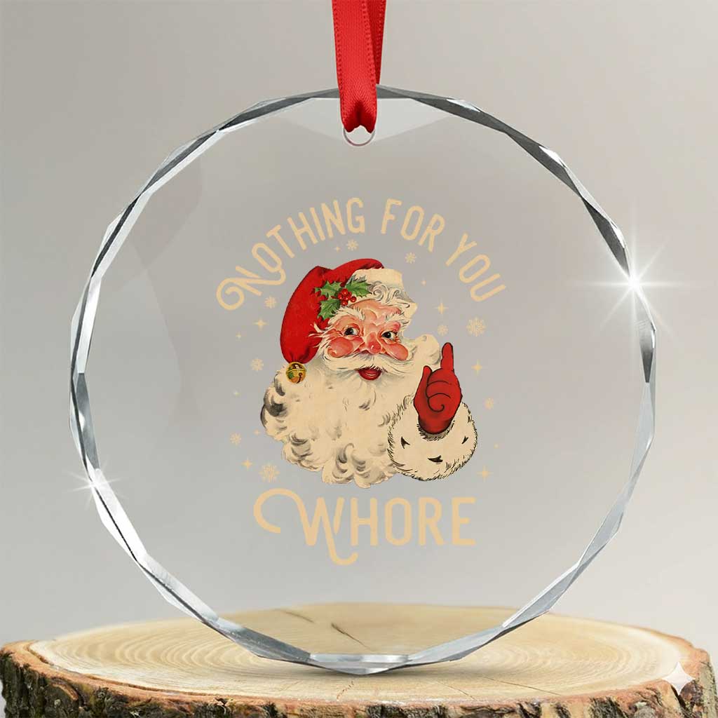Funny Santa Crystal Glass Ornament Nothing For You Whore Christmas Joke Gift TS10 Transparent Glass 3'' Circle Print Your Wear