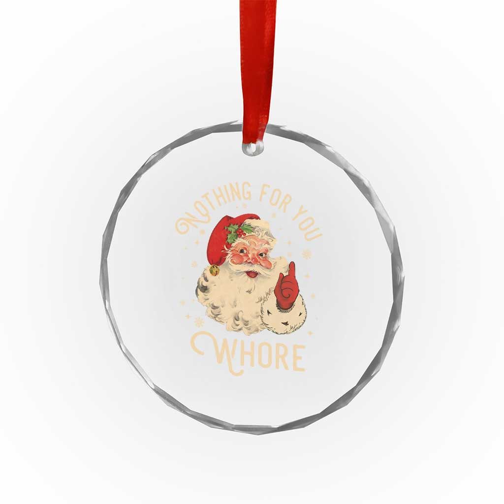 Funny Santa Crystal Glass Ornament Nothing For You Whore Christmas Joke Gift TS10 Print Your Wear