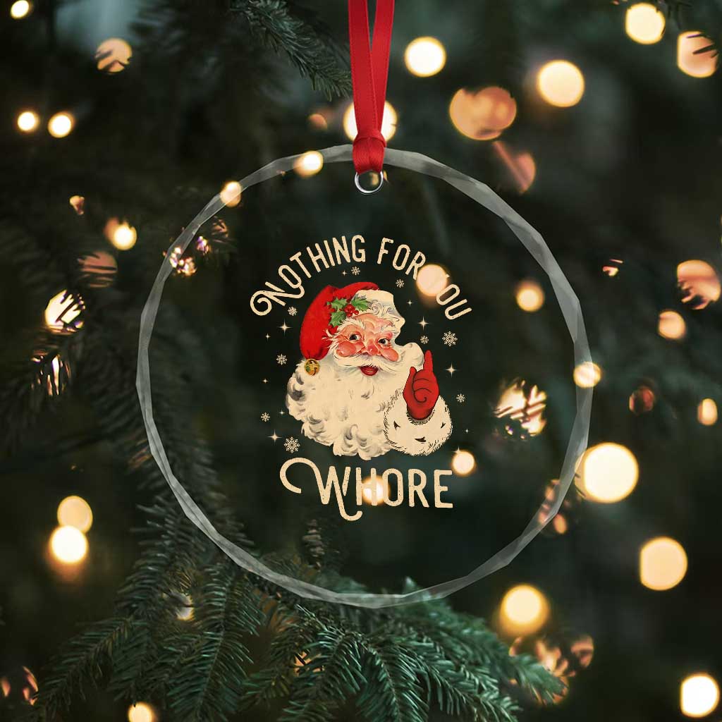 Funny Santa Crystal Glass Ornament Nothing For You Whore Christmas Joke Gift TS10 Print Your Wear
